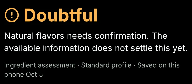 A Know Halal result: Doubtful. Natural flavors needs confirmation. The available information does not settle this yet. Standard profile.